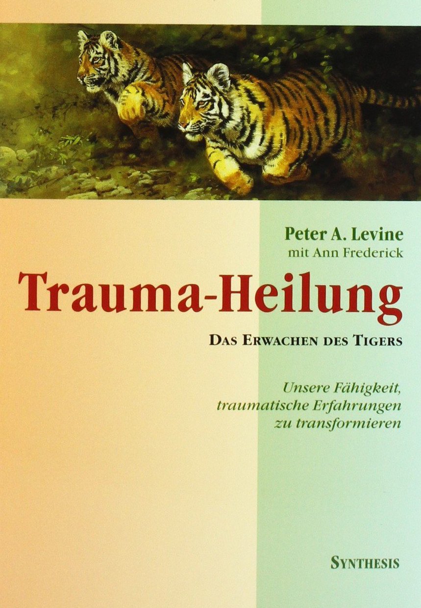 Peter A. Levine – Trauma-Heilung: Das Erwachen des Tigers